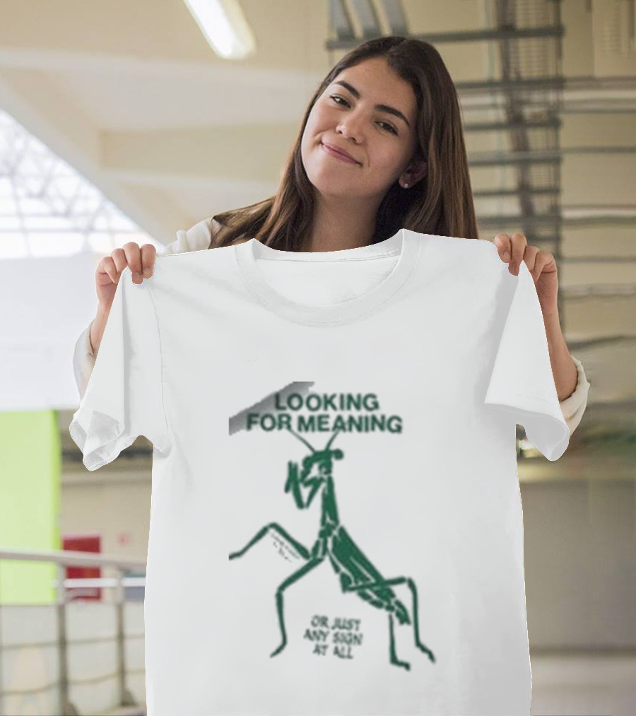 Creature Of Habit Praying Mantis Looking For Meaning Or Just Any Sign At All T-Shirt