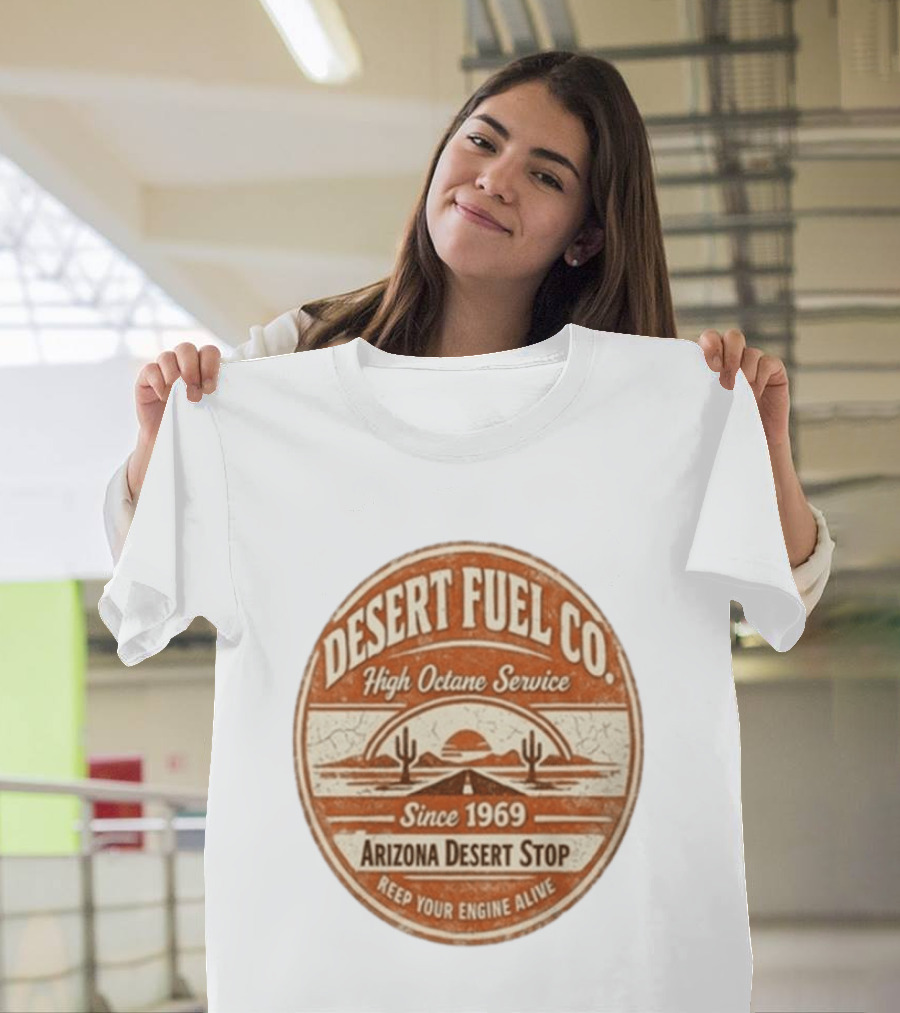 Desert Fuel Co High Octane Service Arizona Desert Stop Since 1969 Keep Your Engine Alive T-Shirt
