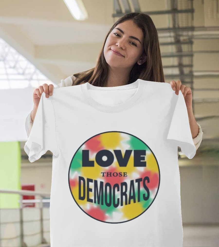 Love Those Democrats Colorful Tie Dye Circular T-Shirt