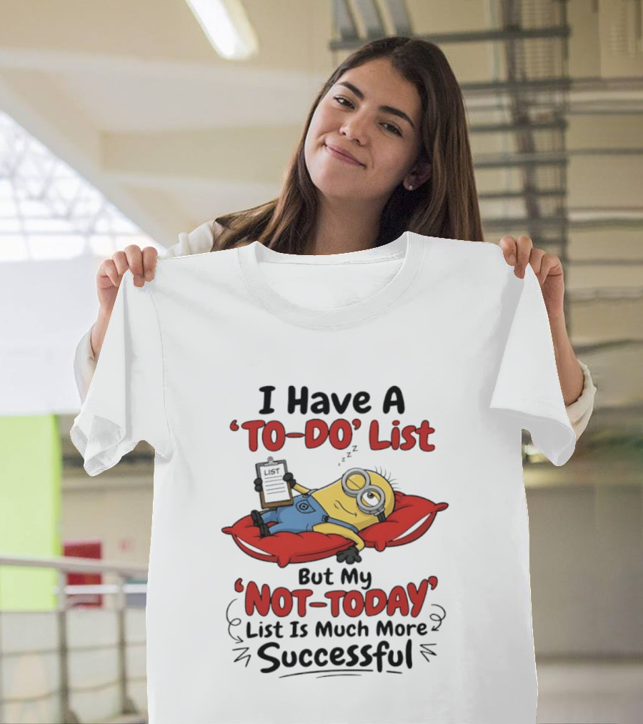 Minions To Do List Not Today List Much More Successful T-Shirt