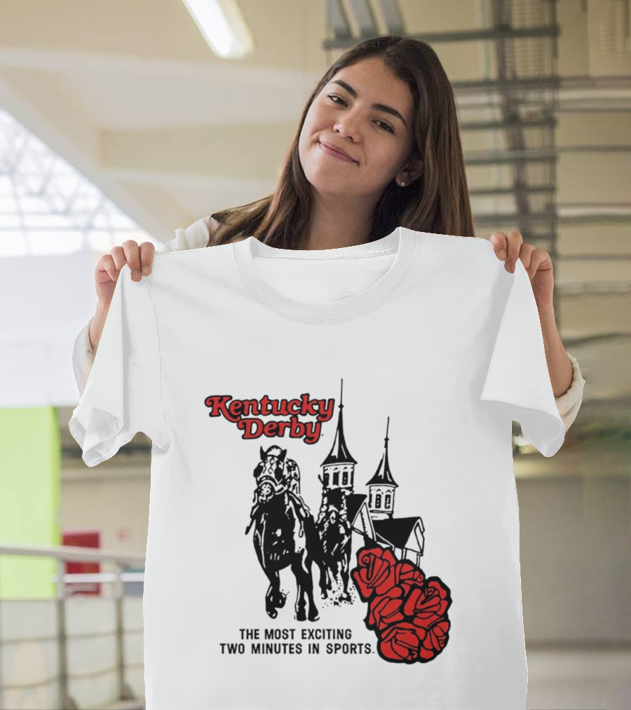 Kentucky Derby Roses And Steeples Most Exciting Two Minutes In Sports T-Shirt