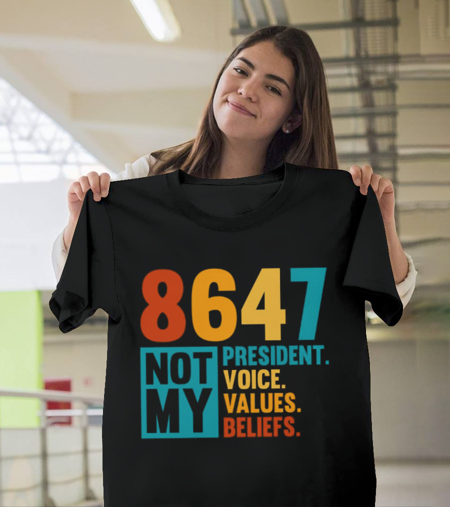 8647 Not My President Voice Values Beliefs T-Shirt
