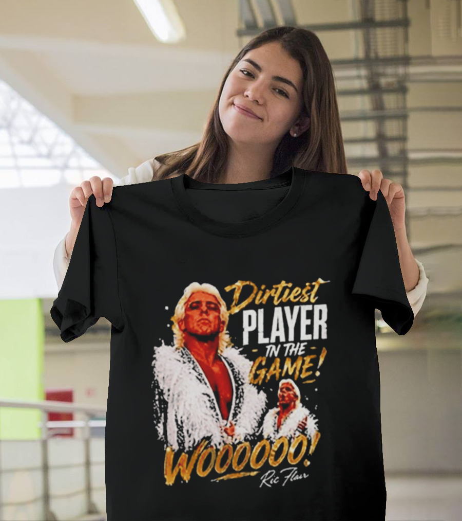 Dirtiest Player In The Game Woooooo Ric Flair T-Shirt