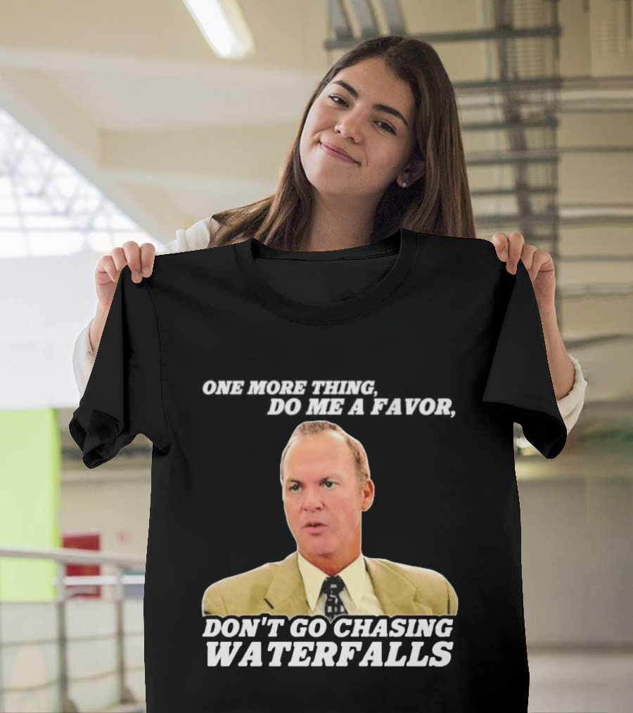 Other Guys Do Me A Favor Don't Go Chasing Waterfalls T-Shirt