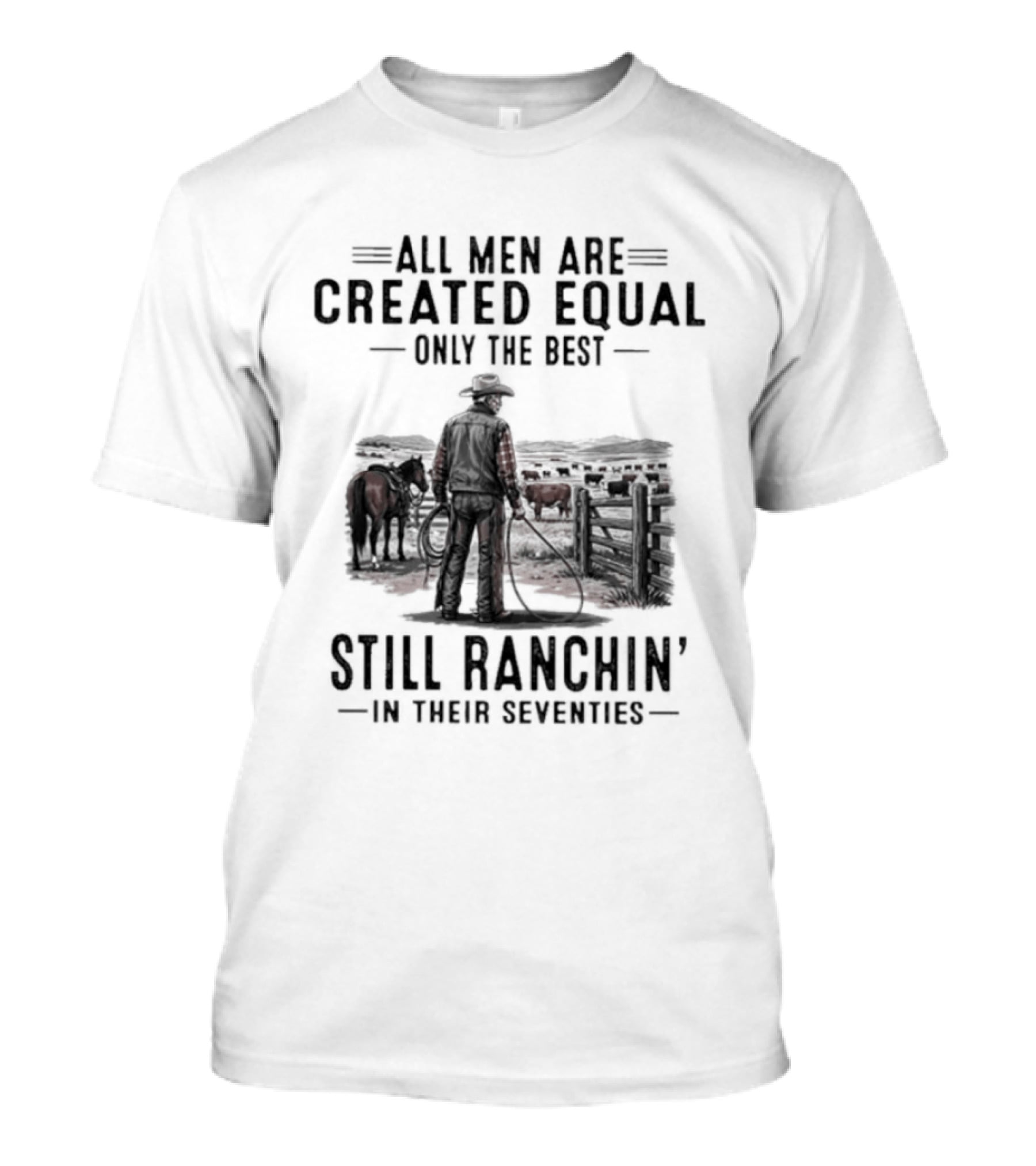 All Men Are Created Equal Only The Best Still Ranchin' In Their Seventies Vintage Cowboy Western T-Shirt