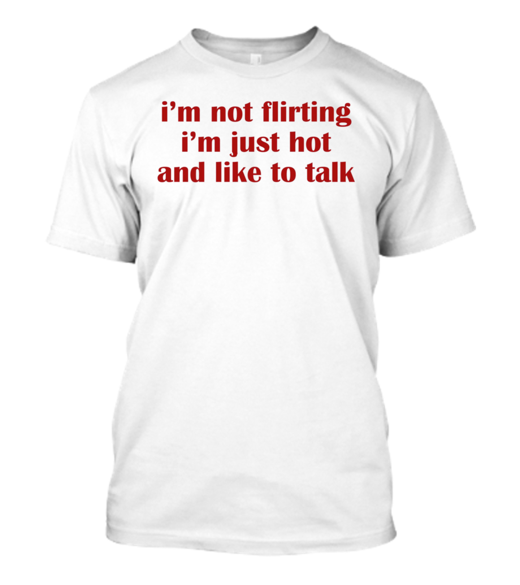I'm Not Flirting I'm Just Hot And Like To Talk Retro Bold Red T-Shirt