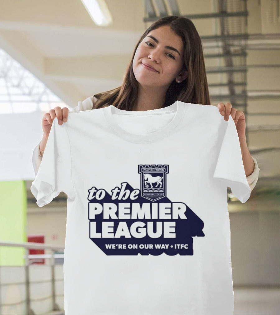 Ipswich Town FC We're On Our Way To The Premier League 2026 T-Shirt