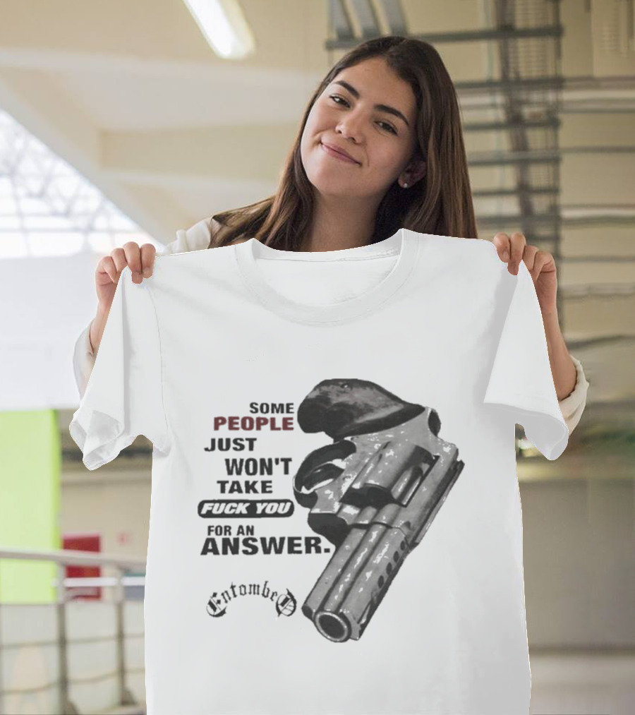 Entombed Some People Just Won't Take Fuck You For An Answer Gun T-Shirt