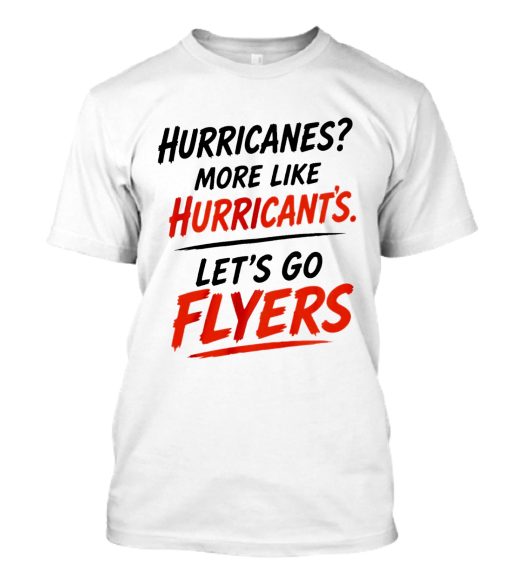 Hurricanes More Like Hurricant's Let's Go Flyers T-Shirt