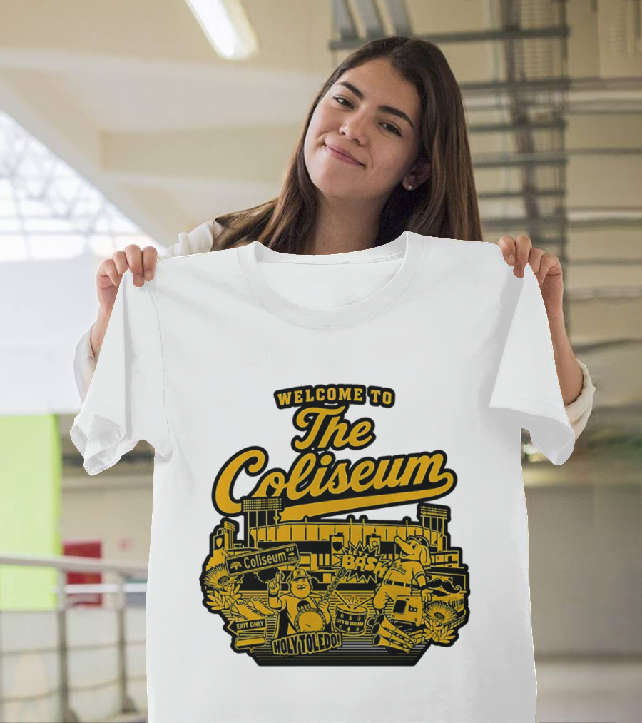 Welcome To The Coliseum BAS HOLY TOLEDO LET'S GO OAKLAND T-Shirt