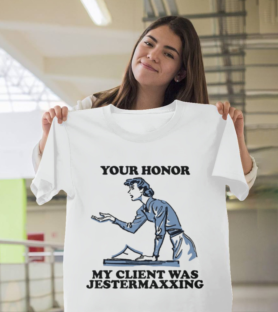 Your Honor My Client Was Jestermaxxing Courtroom Humor T-Shirt