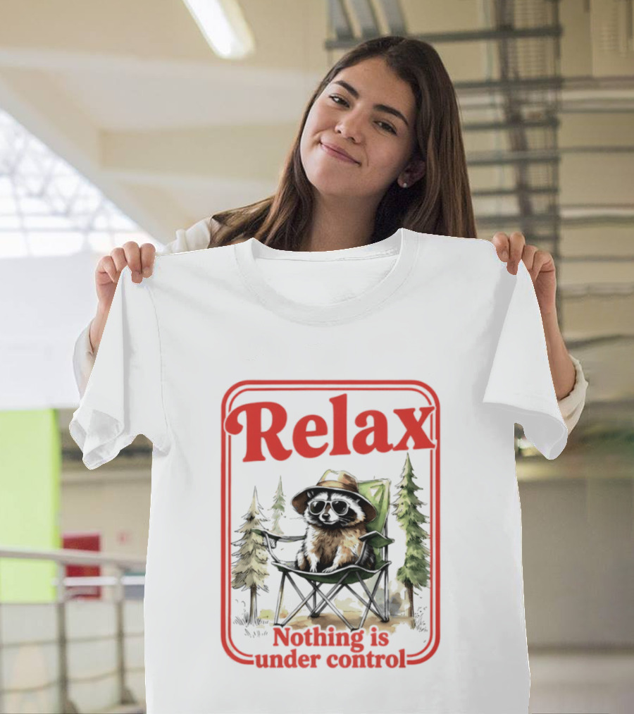 Relaxed Raccoon Chill In Camping Chair Nothing Is Under Control T-Shirt