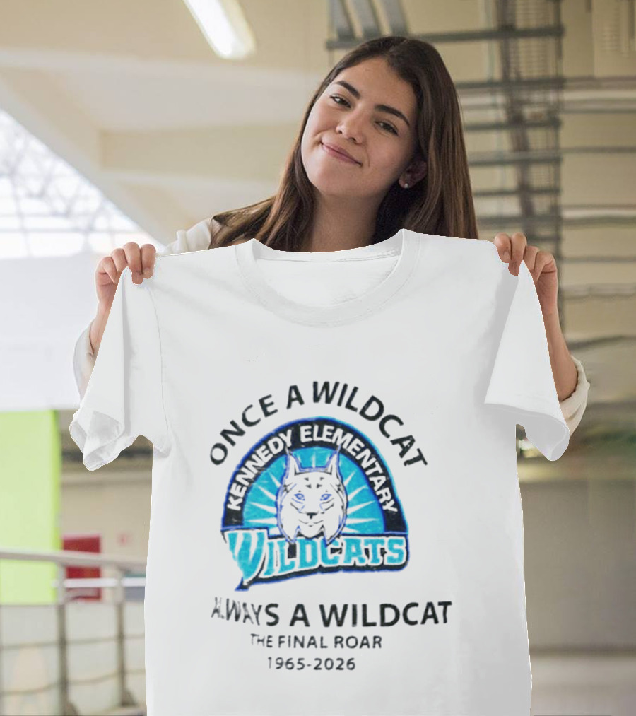 Kennedy Elementary Wildcats The Final Roar 1965 2026 Once A Wildcat Always A Wildcat T-Shirt