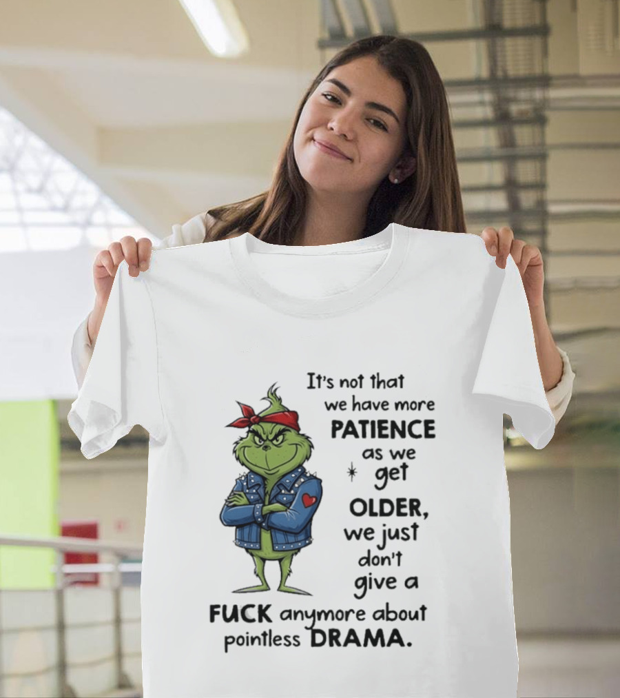 Grinch We Just Don't Give A F*** Anymore About Pointless Drama As We Get Older T-Shirt