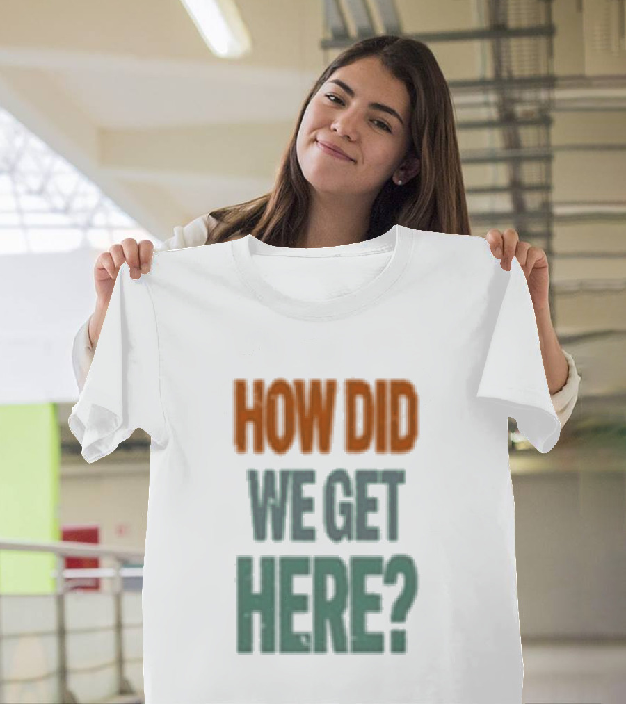 How Did We Get Here Louis Tomlinson T-Shirt