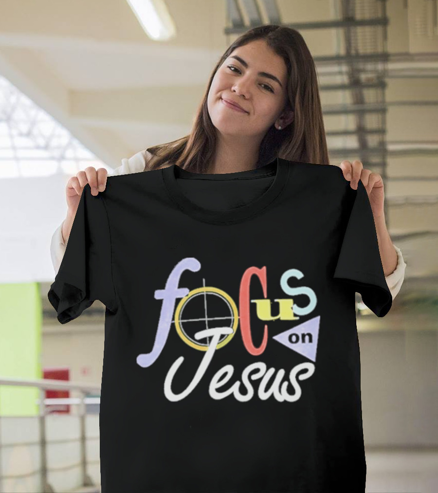Focus On Jesus Colorful Typography Christian Message T-Shirt