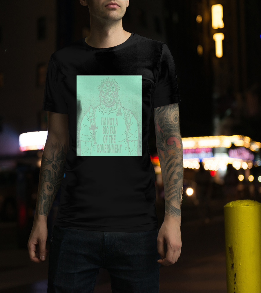 I'm Not A Big Fan Of The Government Gas Mask T-Shirt