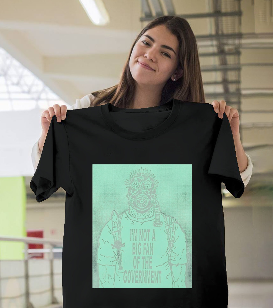 I'm Not A Big Fan Of The Government Gas Mask T-Shirt