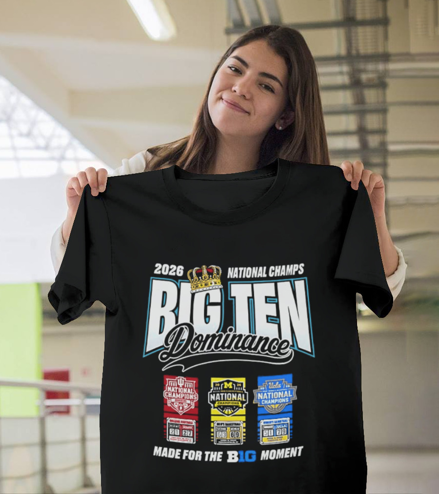 2026 National Champs Big Ten Dominance Made For The Big Moment T-Shirt