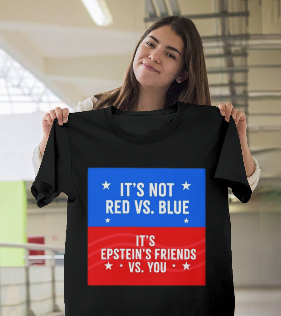 It's Not Red Vs Blue It's Epstein's Friends Vs You T-Shirt