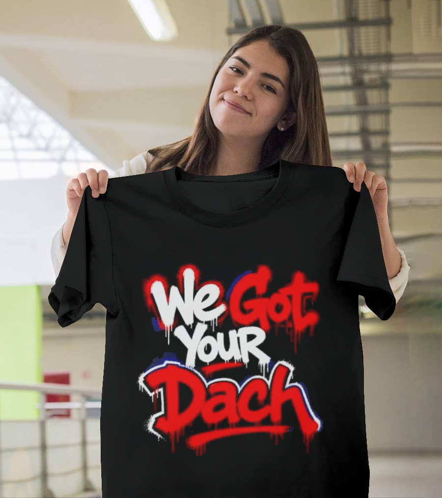 We Got Your Dach Kirby Dach T-Shirt