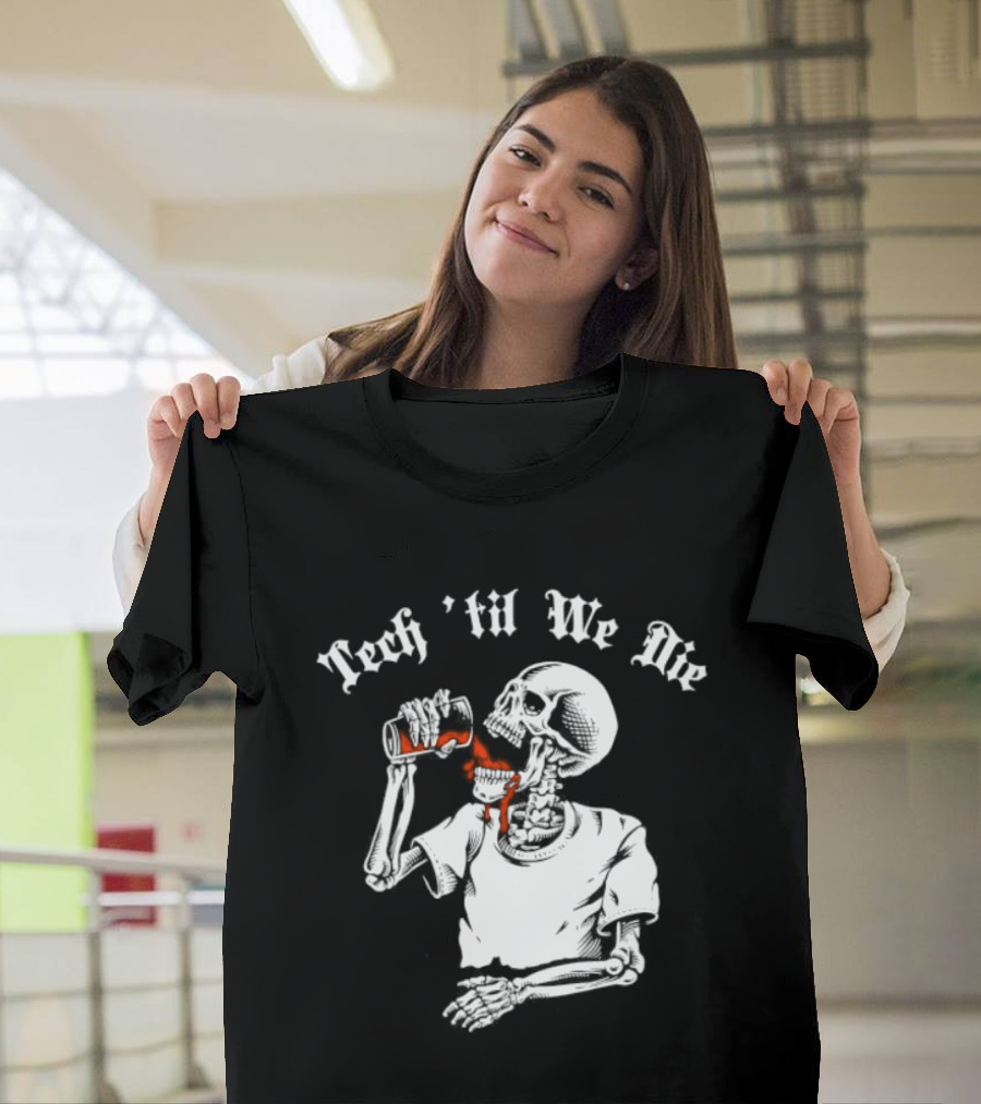 Tech 'Til We Die Skeleton Drinking T-Shirt
