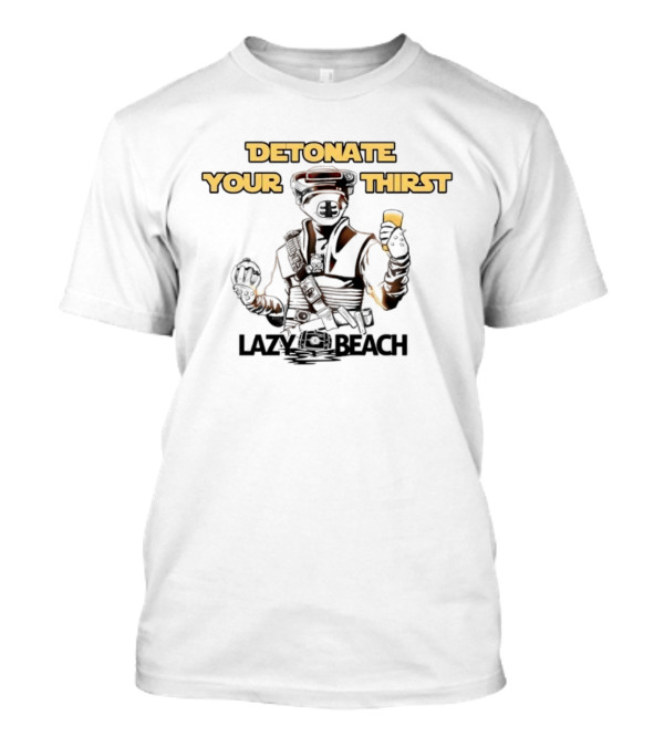 Detonate Your Thirst Lazy Beach Boushh T-Shirt