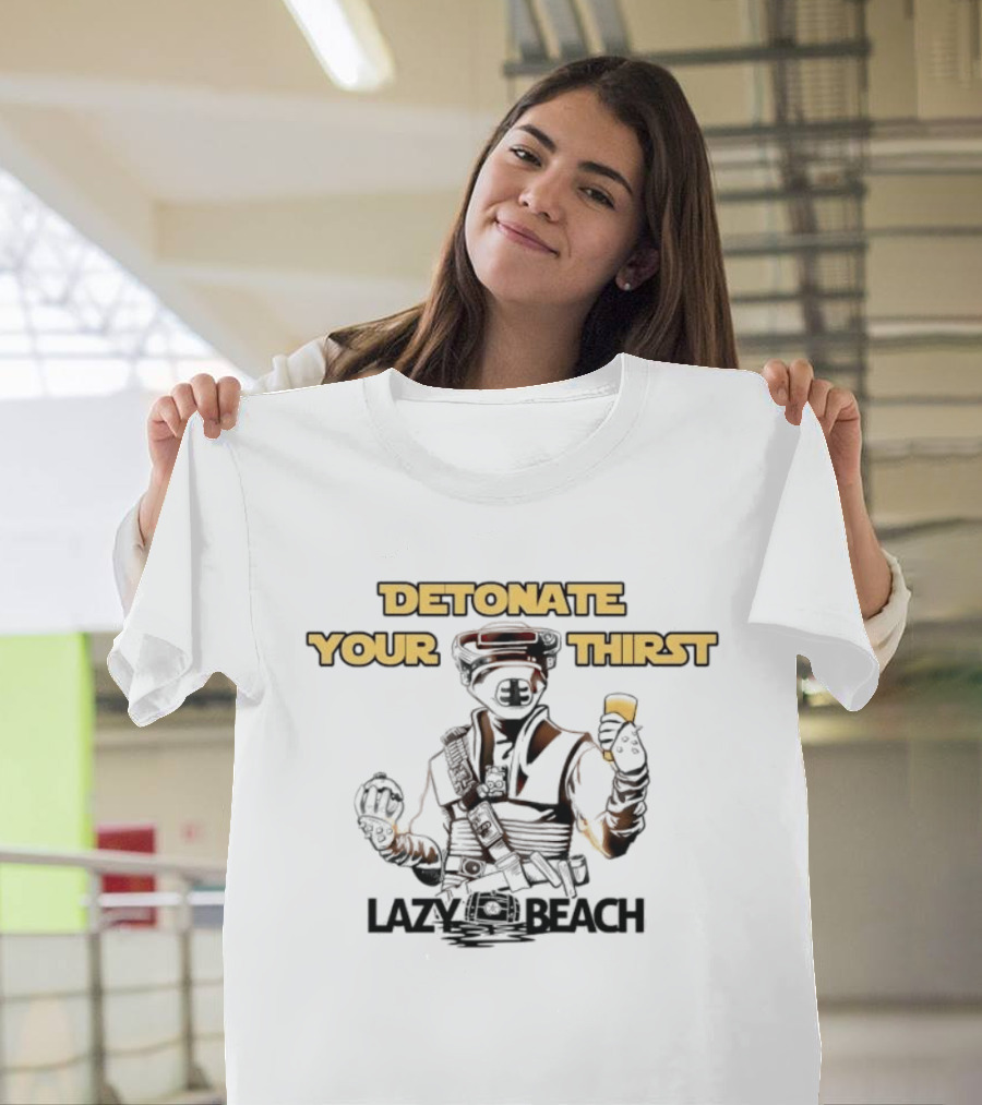 Detonate Your Thirst Lazy Beach Boushh T-Shirt