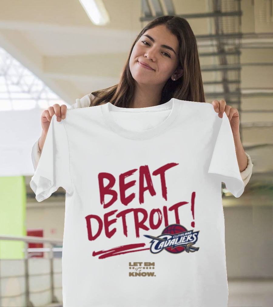 Beat Detroit Cleveland Cavaliers Let Em Know T-Shirt