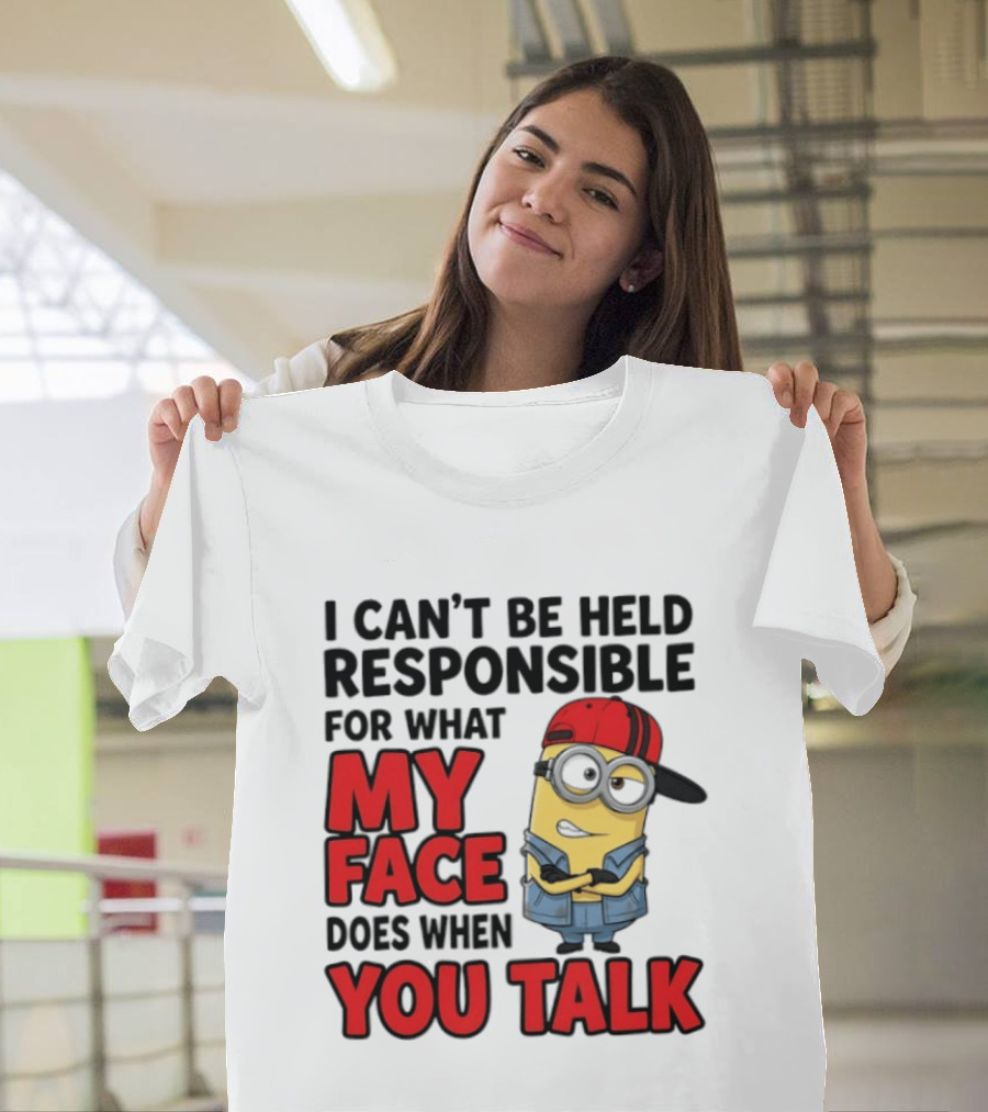 Minions I Can't Be Held Responsible For What My Face Does When You Talk T-Shirt