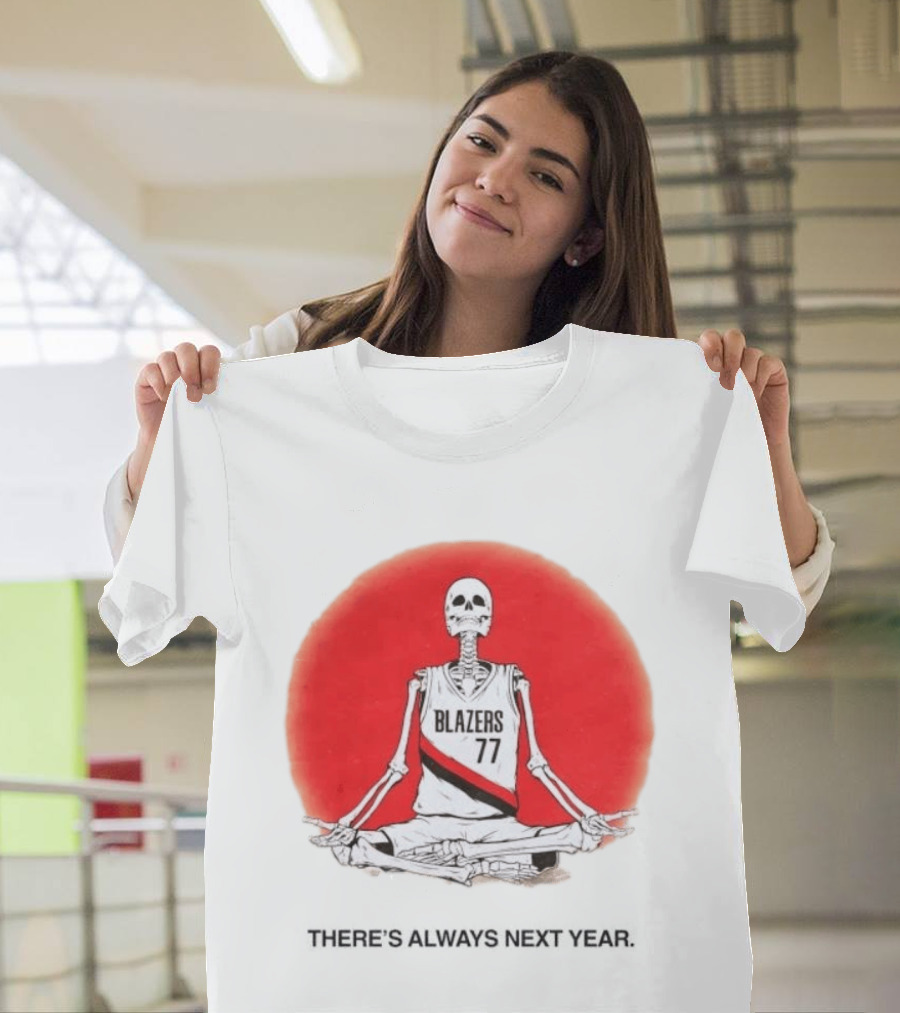 Portland Trail Blazers Skeleton 77 Always Next Year T-Shirt