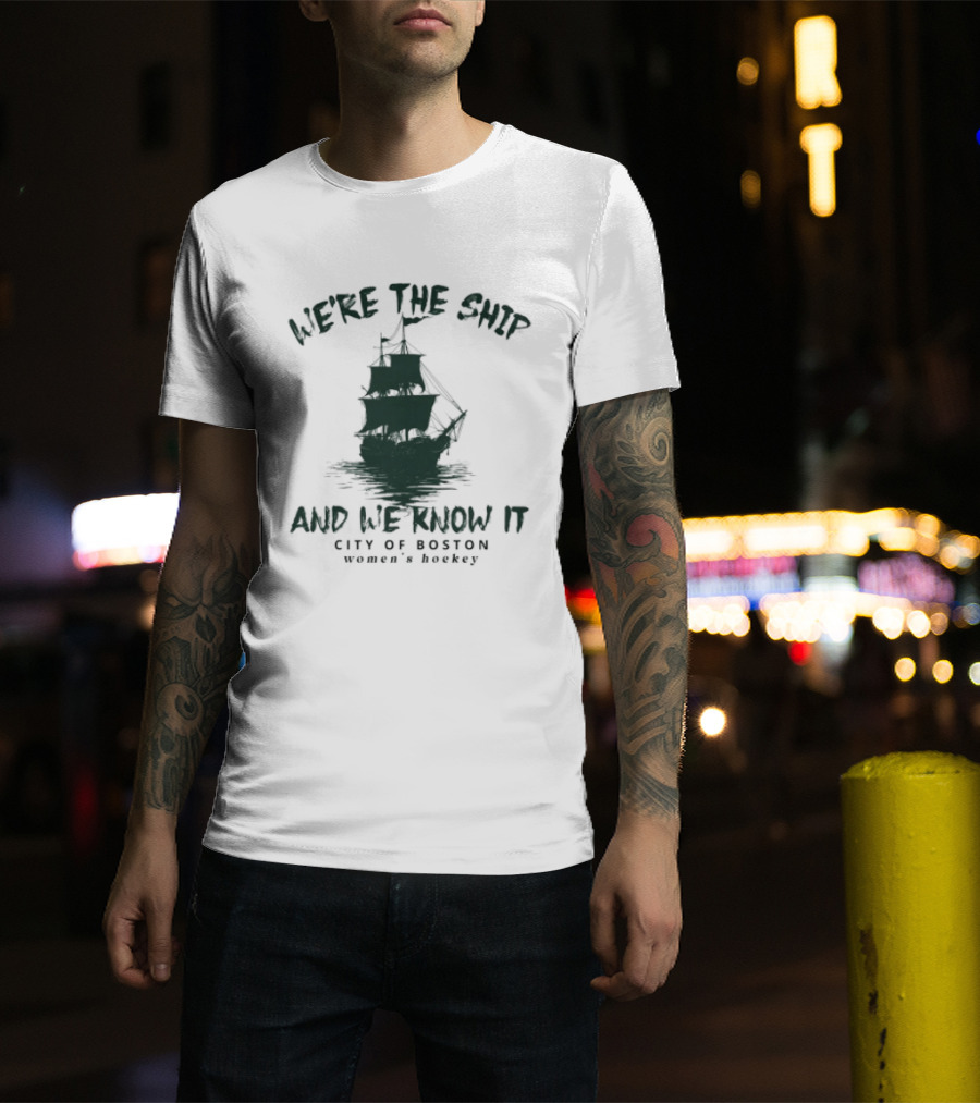 We're The Ship And We Know It City Of Boston Women's Hockey T-Shirt