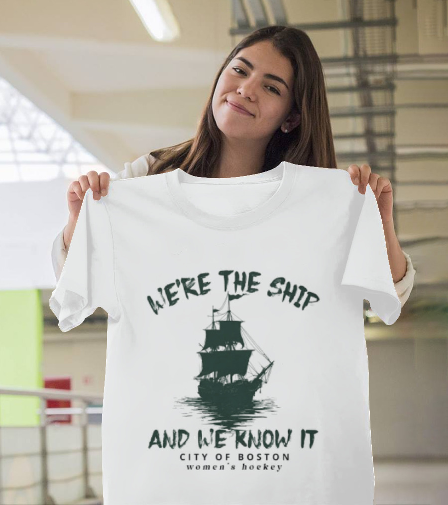 We're The Ship And We Know It City Of Boston Women's Hockey T-Shirt