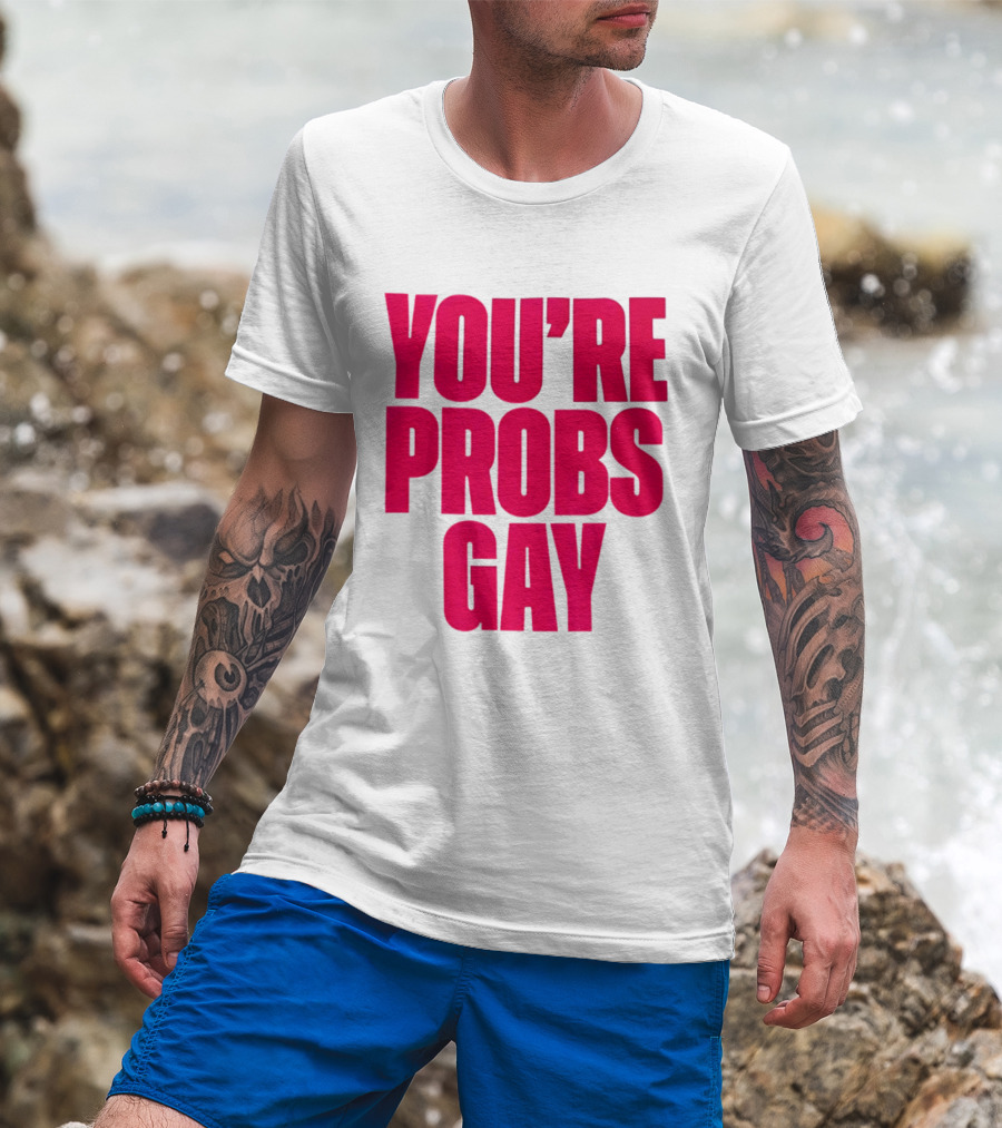 You're Probs Gay LGBTQ Pride T-Shirt