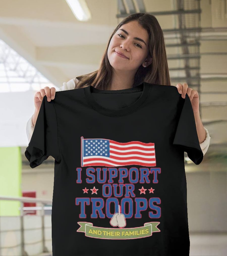 Patriotic I Support Our Troops And Their Families With American Flag And Stars T-Shirt