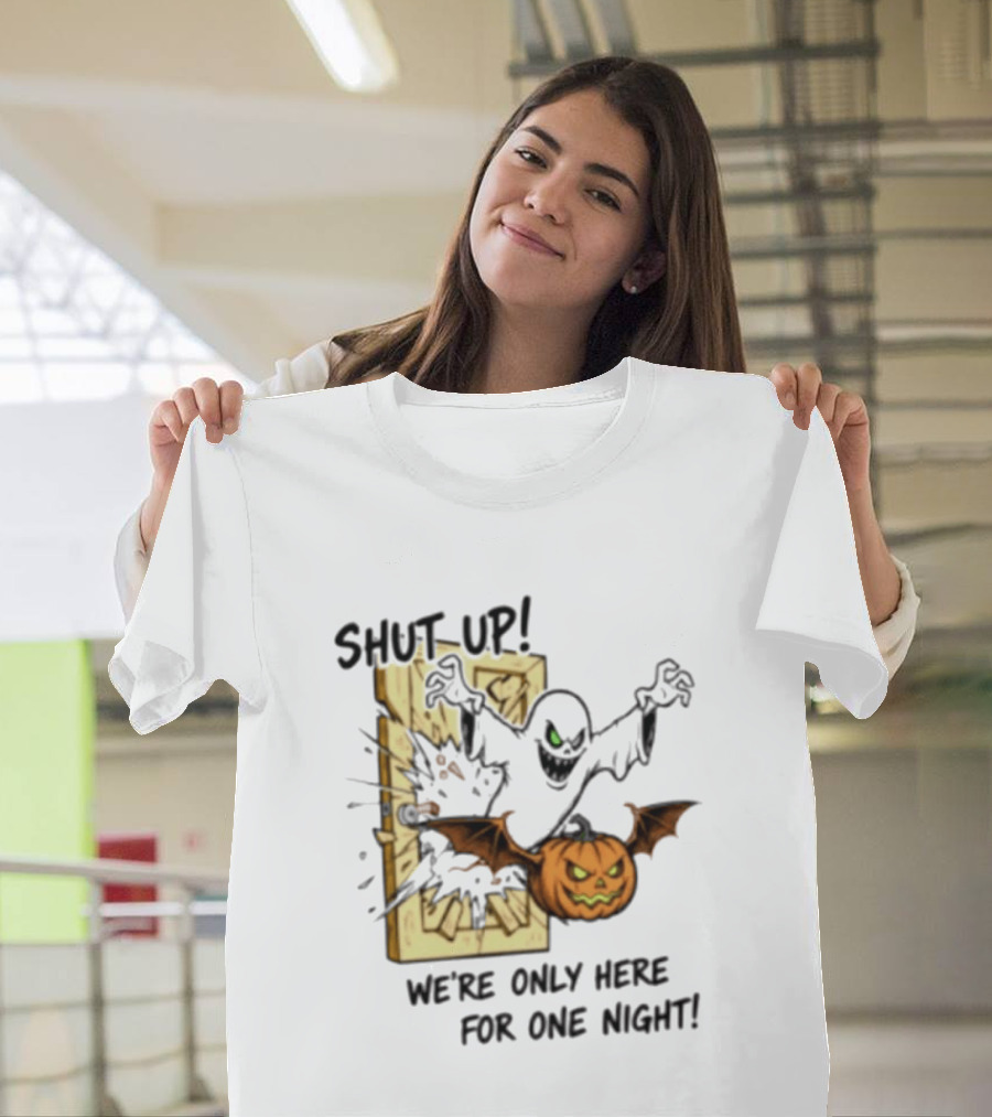 Shut Up Ghost Pumpkin Burst We're Only Here For One Night T-Shirt