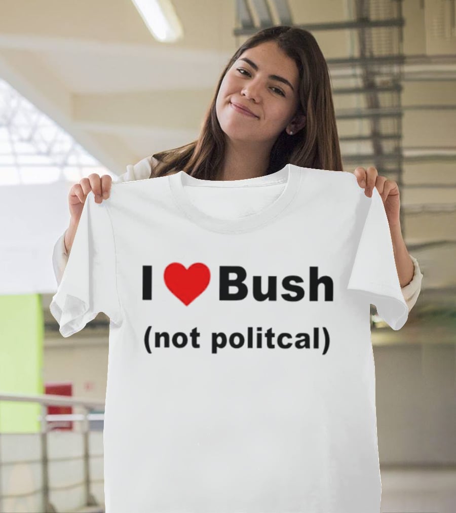 I Heart Bush Not Political Humor T-Shirt