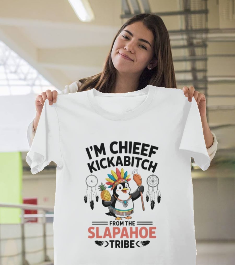 I'm Chieef Kickabitch From The Slapahoe Tribe Penguin Pineapple Headdress T-Shirt