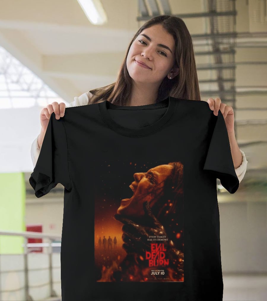 Evil Dead Burn Every Family Has Its Demons July 10 T-Shirt