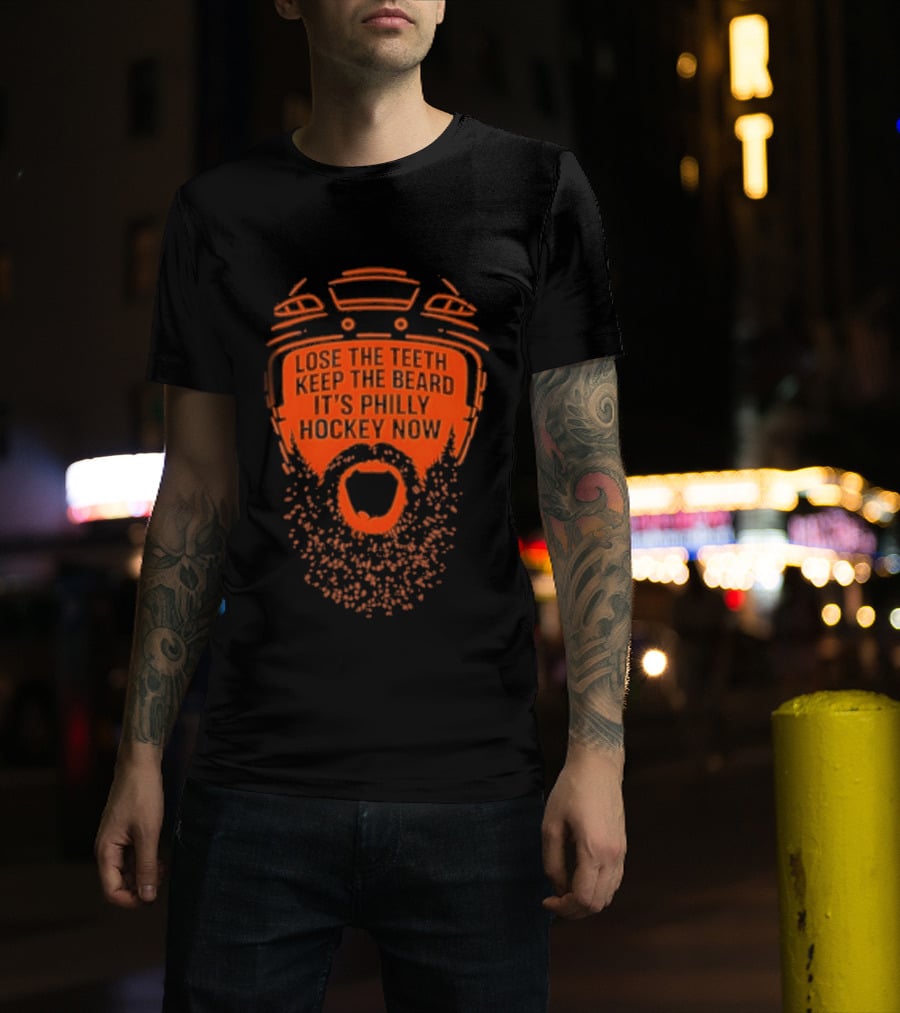 Lose The Teeth Keep The Beard It's Philly Hockey Now T-Shirt