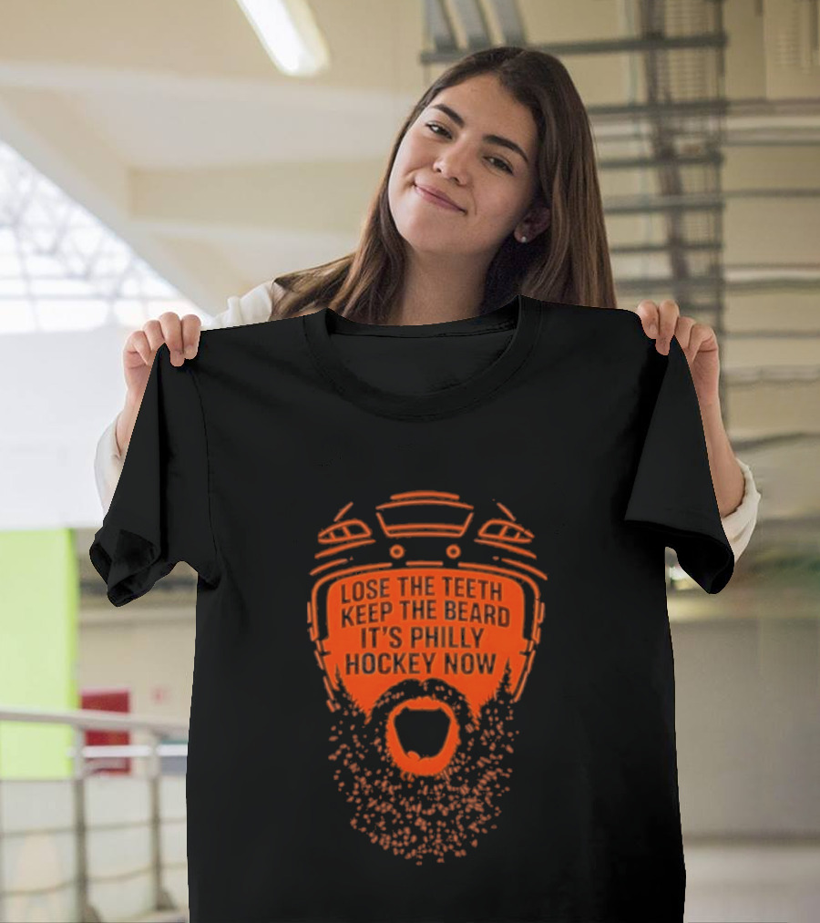 Lose The Teeth Keep The Beard It's Philly Hockey Now T-Shirt