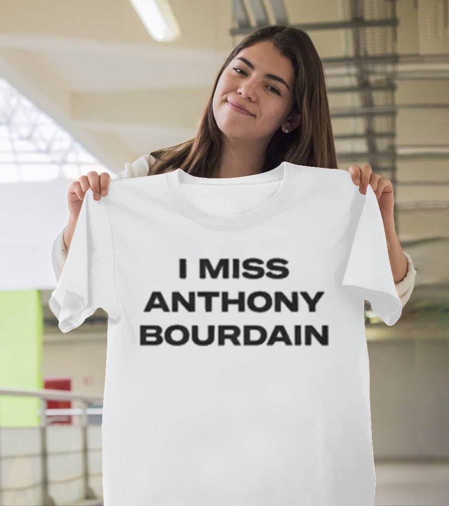I Miss Anthony Bourdain T-Shirt