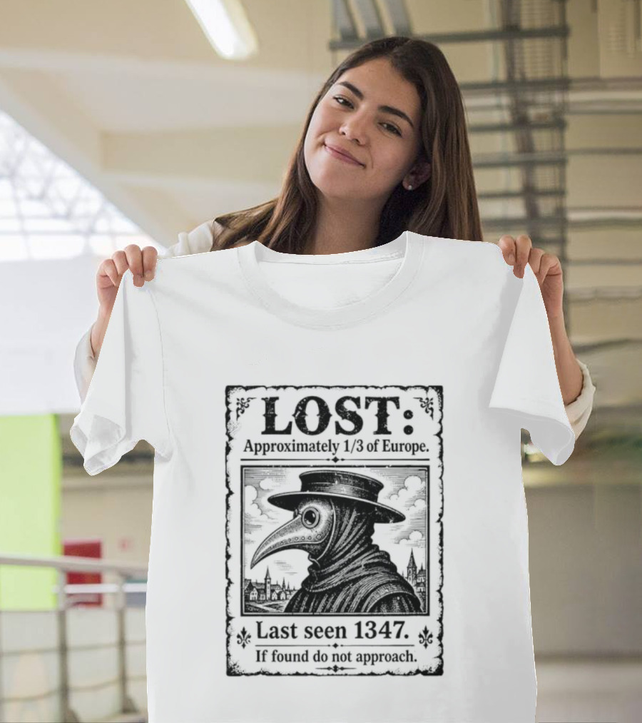 LOST Black Plague Doctor Last Seen 1347 Approximately Third Of Europe T-Shirt