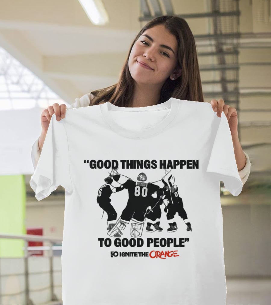 Good Things Happen To Good People Ignite The Orange Philadelphia Flyers Celebration T-Shirt