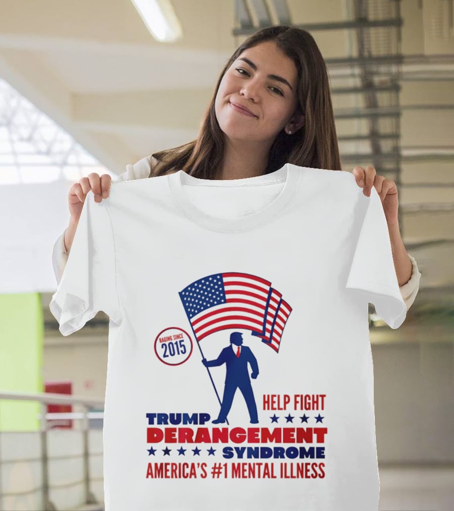 Trump Derangement Syndrome Help Fight America's #1 Mental Illness Since 2015 Flag T-Shirt