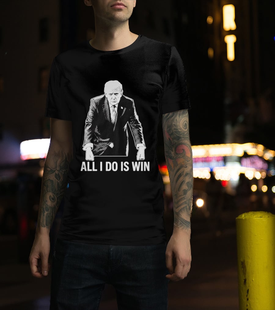 All I Do Is Win Trump Black And White T-Shirt
