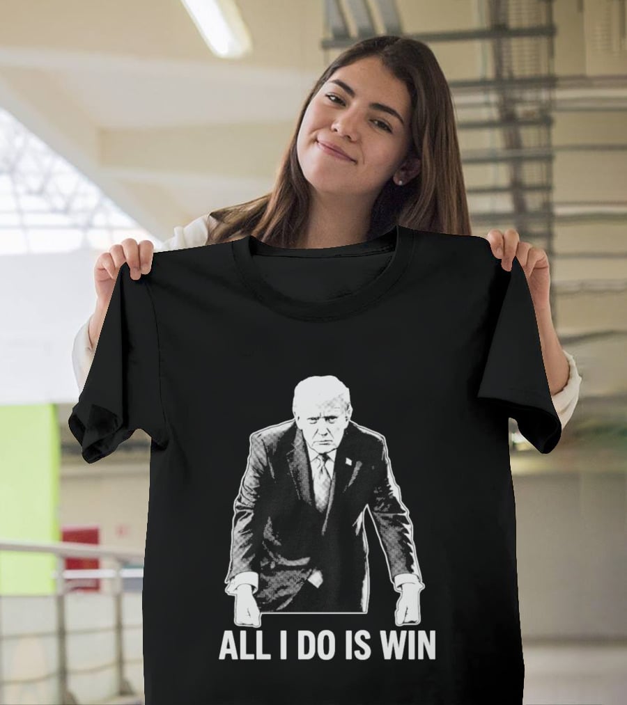 All I Do Is Win Trump Black And White T-Shirt