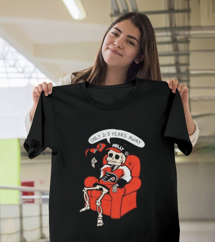 Flyers Skeleton Fan Waiting In Armchair With Cap And Jersey 2 3 Years Away T-Shirt