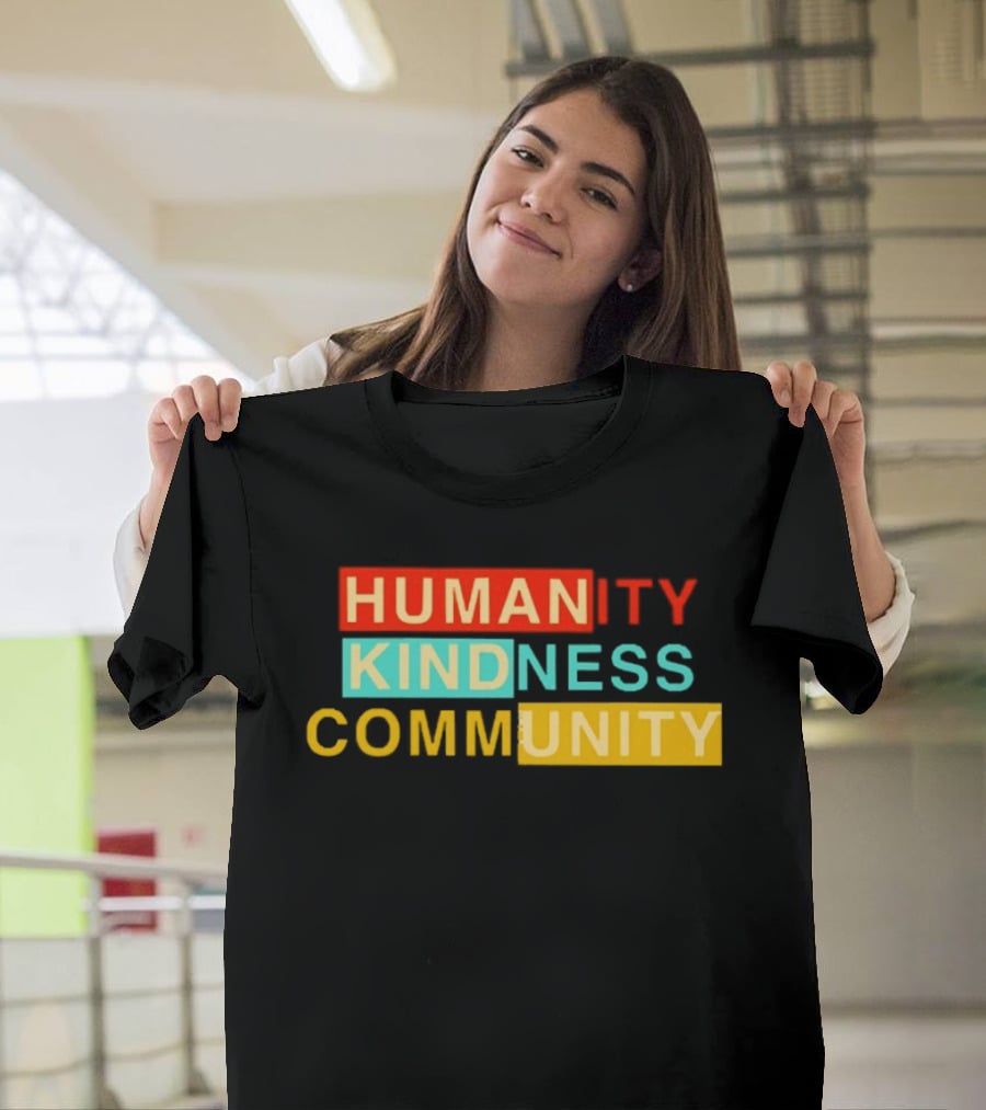Humanity Kindness Community Unity Compassion T-Shirt