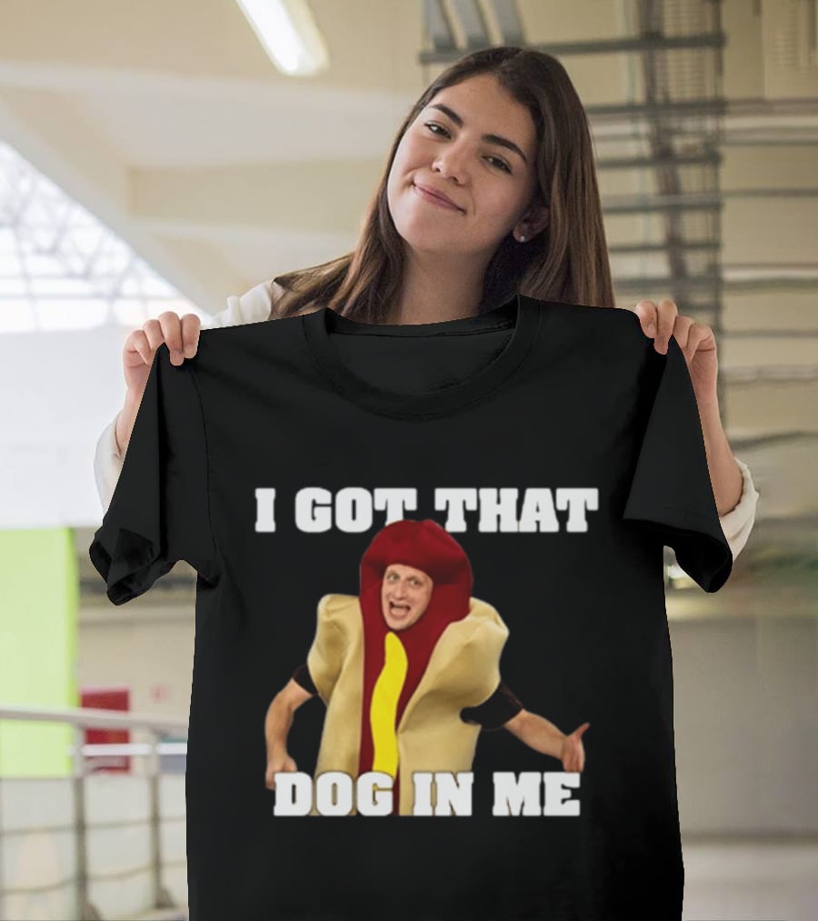 I Got That Dog In Me Hot Dog Costume Tim Robinson T-Shirt